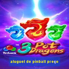 aluguel de pinball preço