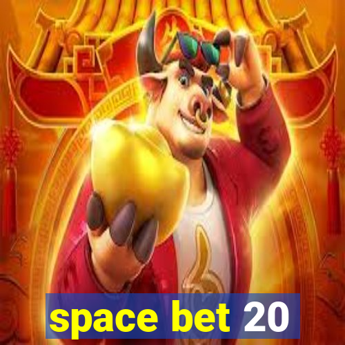 space bet 20