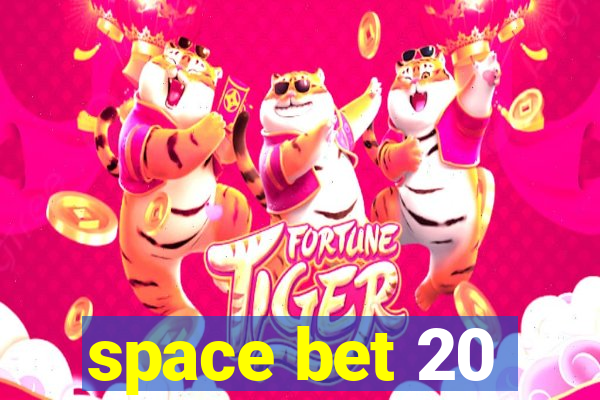 space bet 20