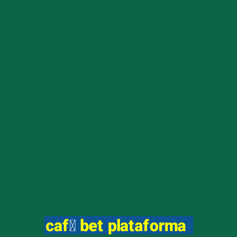 caf茅 bet plataforma