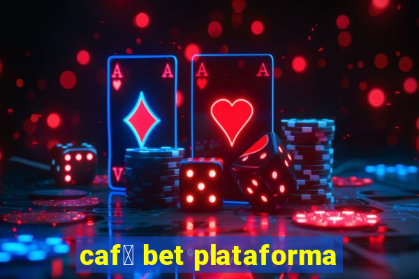 caf茅 bet plataforma