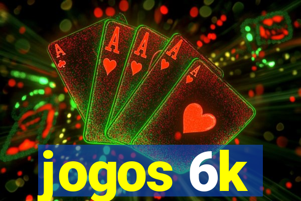 jogos 6k