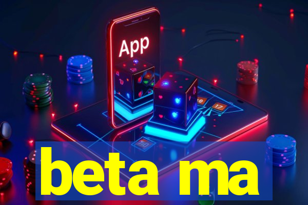 beta ma