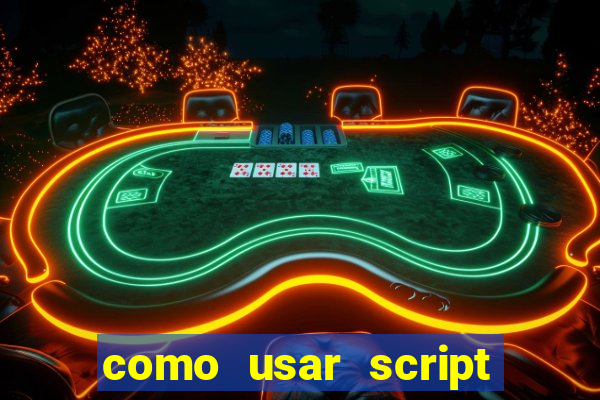 como usar script no cmsp