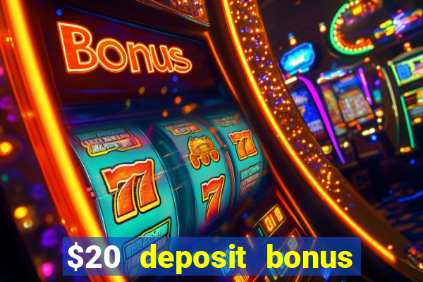 $20 deposit bonus online casino