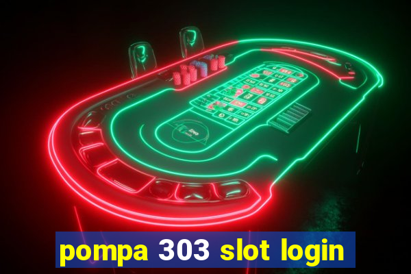 pompa 303 slot login