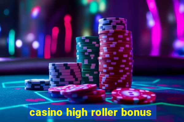 casino high roller bonus