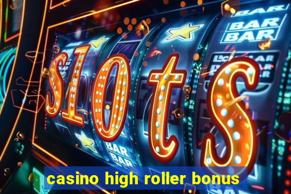 casino high roller bonus