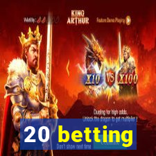 20 betting