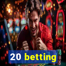 20 betting