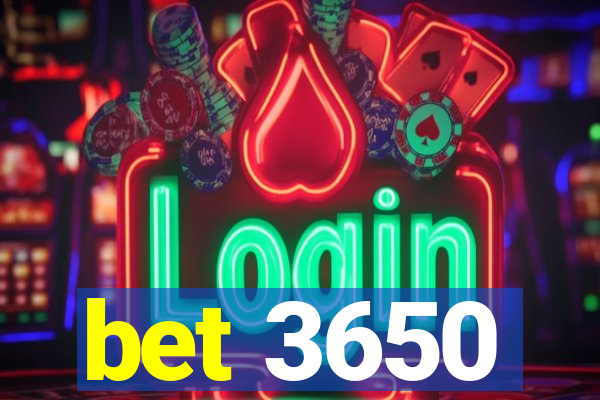 bet 3650