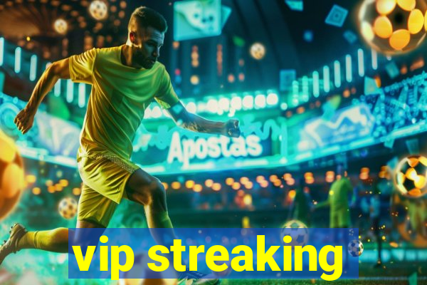 vip streaking