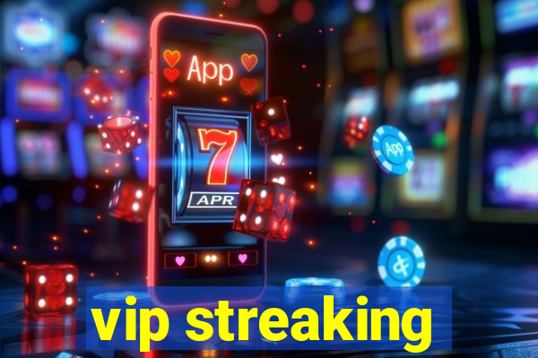 vip streaking