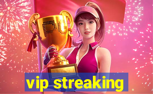 vip streaking