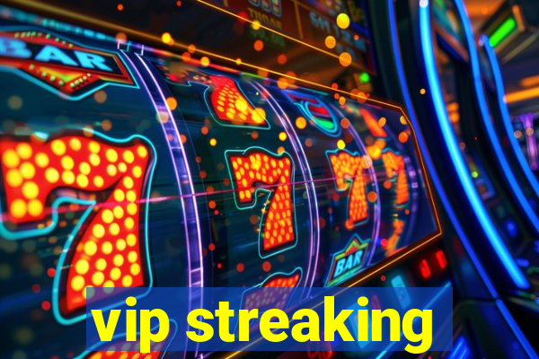 vip streaking