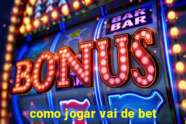 como jogar vai de bet