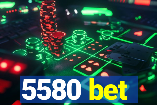 5580 bet