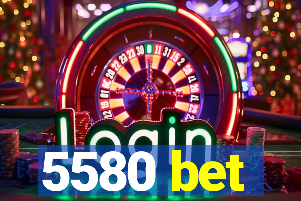 5580 bet