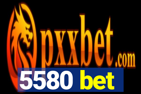 5580 bet