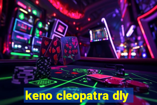 keno cleopatra dly