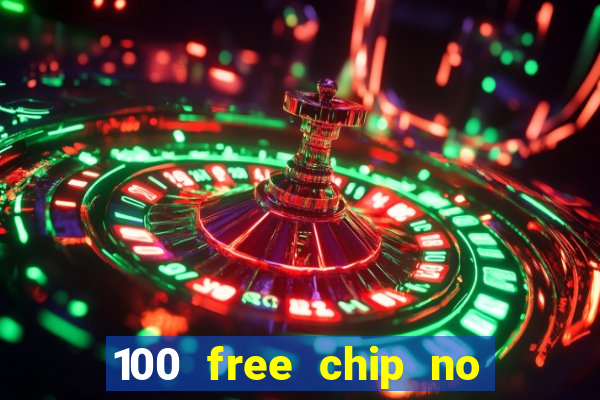 100 free chip no deposit casino