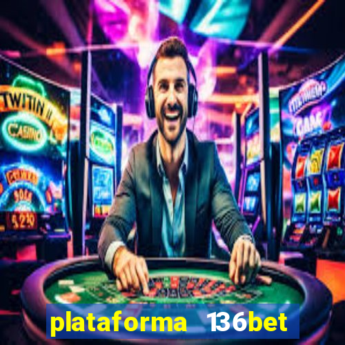 plataforma 136bet paga mesmo