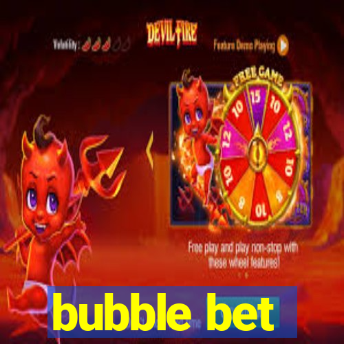 bubble bet