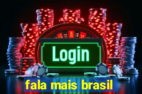 fala mais brasil