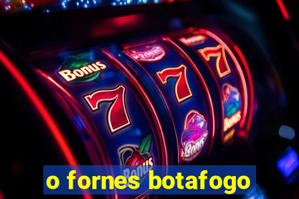 o fornes botafogo