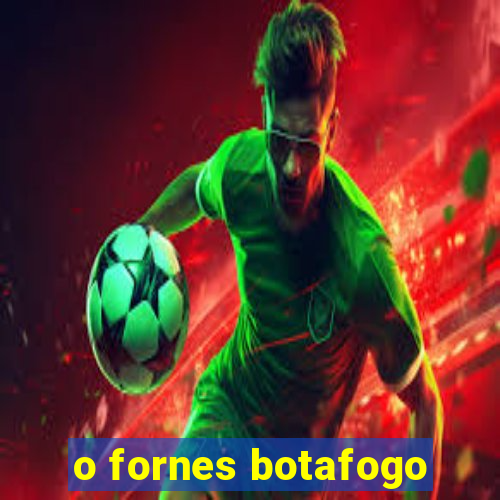 o fornes botafogo