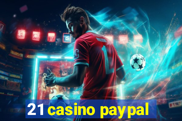 21 casino paypal