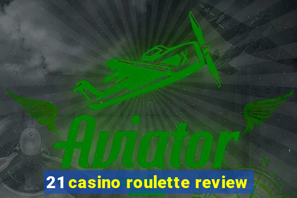 21 casino roulette review