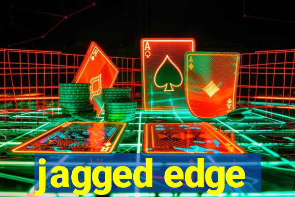 jagged edge