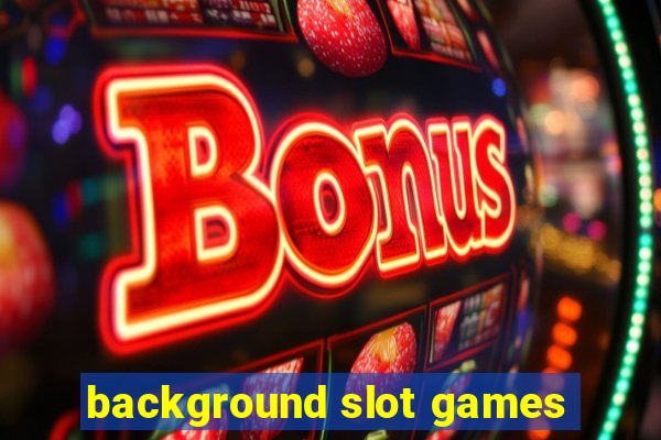 background slot games