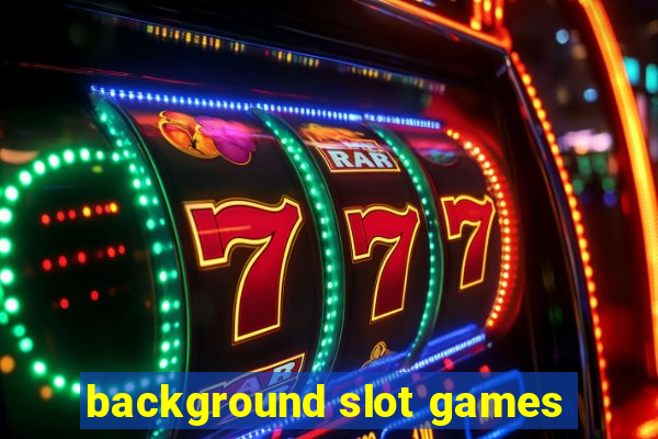 background slot games