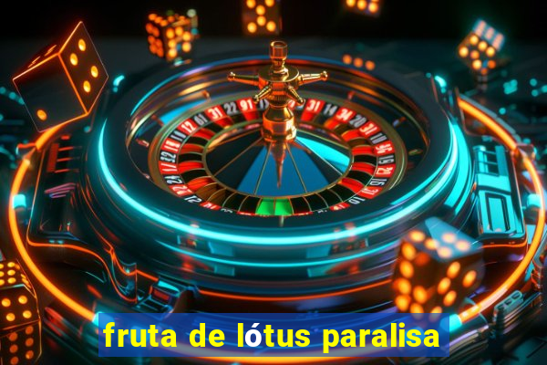 fruta de lótus paralisa