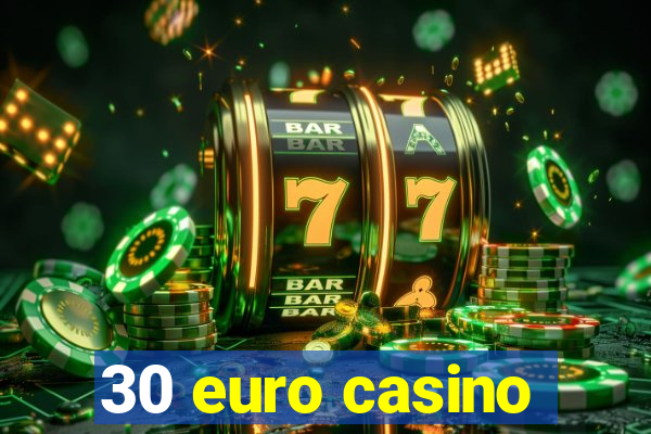 30 euro casino