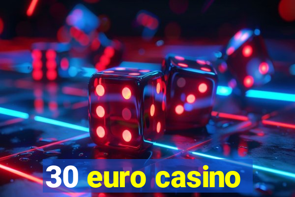 30 euro casino