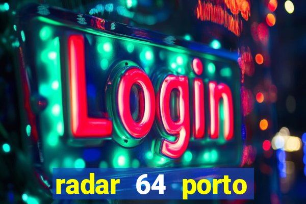 radar 64 porto seguro hoje