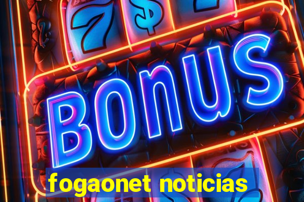 fogaonet noticias