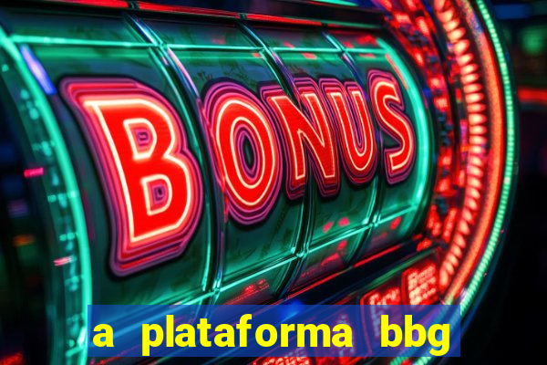 a plataforma bbg bet é confiável