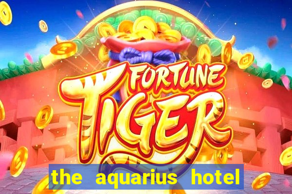 the aquarius hotel and casino