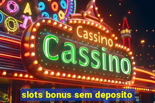 slots bonus sem deposito