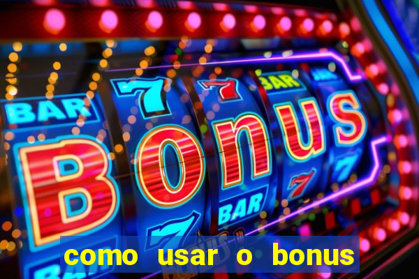 como usar o bonus da estrela bet