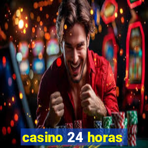 casino 24 horas