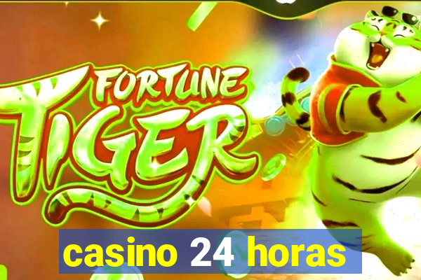 casino 24 horas