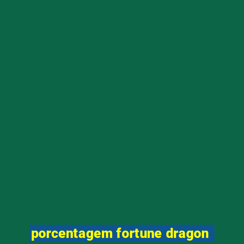 porcentagem fortune dragon