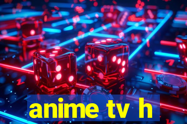 anime tv h