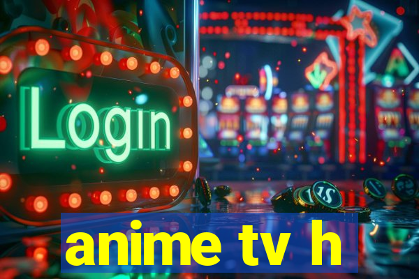 anime tv h