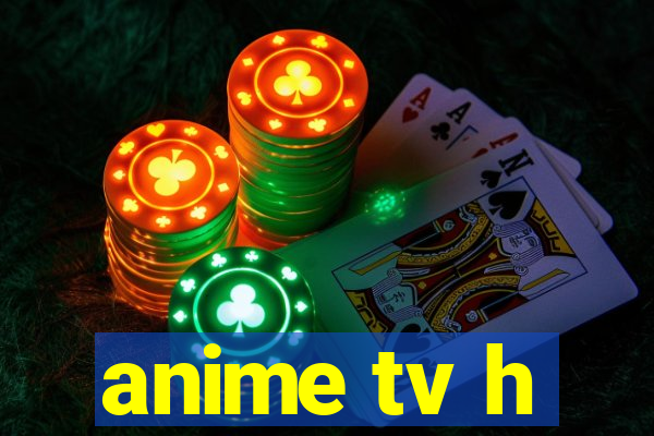 anime tv h